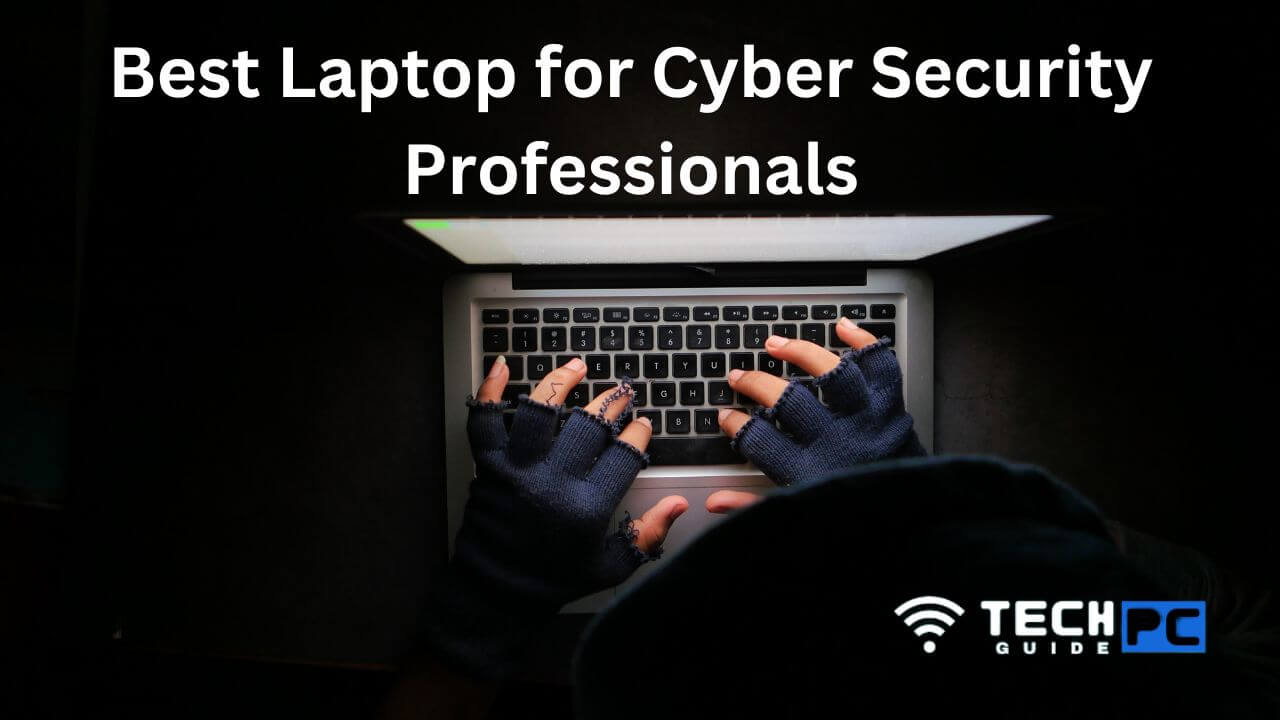 Best Laptop for Cyber Security Professionals