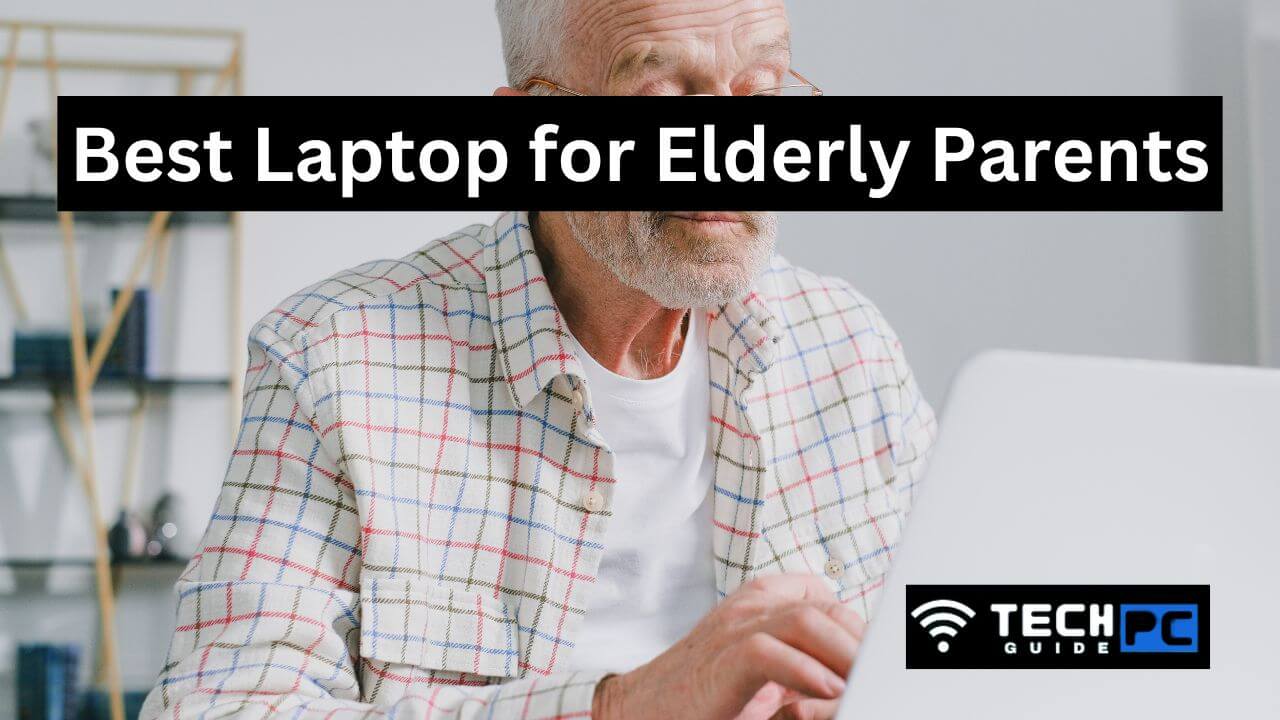 Best Laptop for Elderly Parents