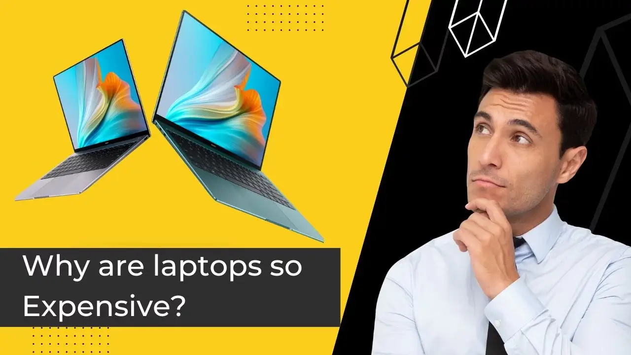 Why Are Laptops So Expensive?